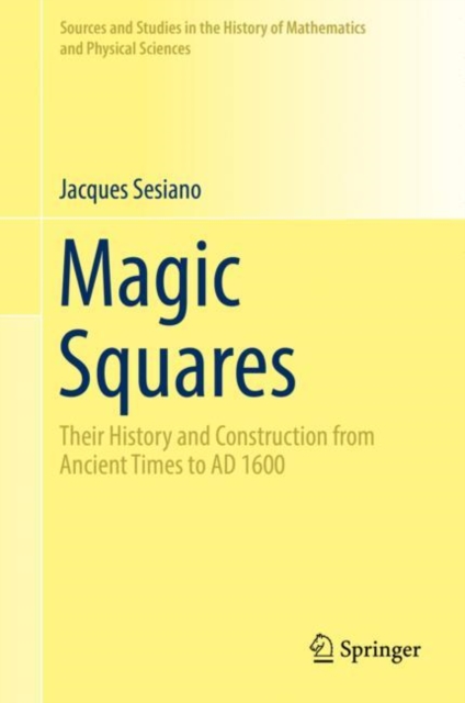 Magic Squares : Their History and Construction from Ancient Times to AD 1600, Hardback Book