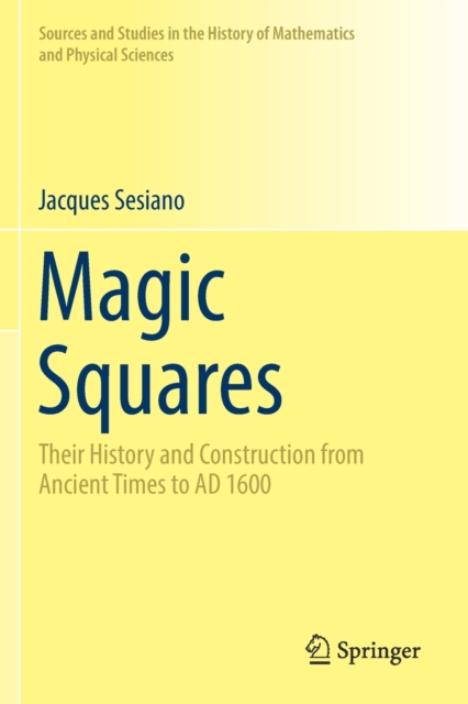 Magic Squares : Their History and Construction from Ancient Times to AD 1600, Paperback / softback Book