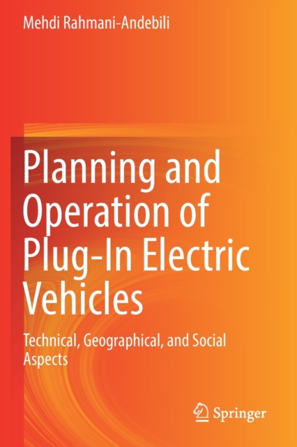 Planning and Operation of Plug-In Electric Vehicles : Technical, Geographical, and Social Aspects, Paperback / softback Book