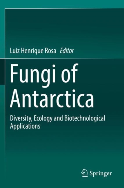 Fungi of Antarctica : Diversity, Ecology and Biotechnological Applications, Paperback / softback Book