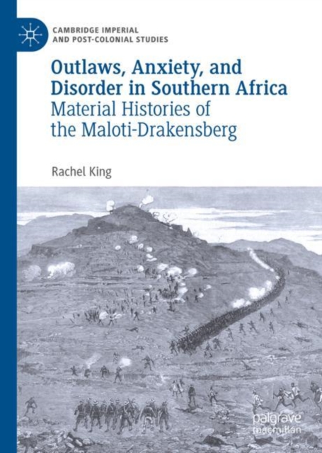 Outlaws, Anxiety, and Disorder in Southern Africa : Material Histories of the Maloti-Drakensberg, Hardback Book
