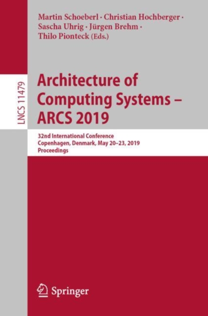 Architecture of Computing Systems – ARCS 2019 : 32nd International Conference, Copenhagen, Denmark, May 20–23, 2019, Proceedings, Paperback / softback Book