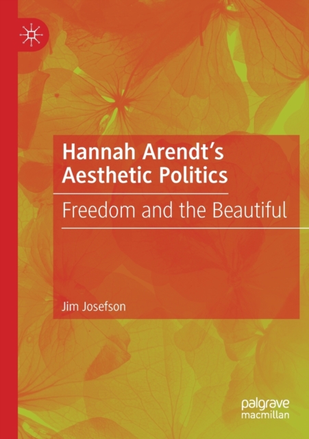 Hannah Arendt’s Aesthetic Politics : Freedom and the Beautiful, Paperback / softback Book