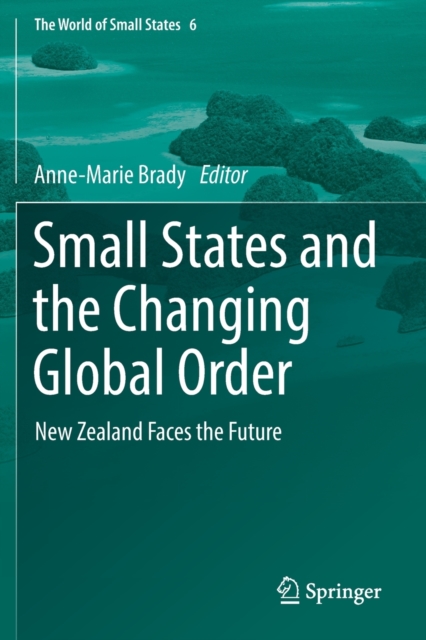 Small States and the Changing Global Order : New Zealand Faces the Future, Paperback / softback Book