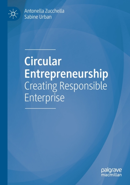 Circular Entrepreneurship : Creating Responsible Enterprise, Paperback / softback Book