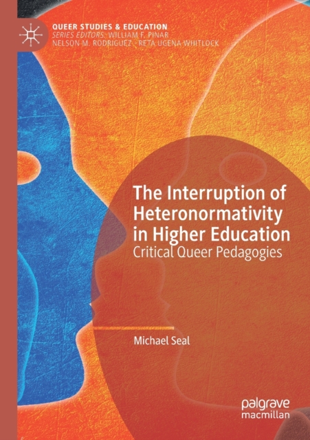 The Interruption of Heteronormativity in Higher Education : Critical Queer Pedagogies, Paperback / softback Book
