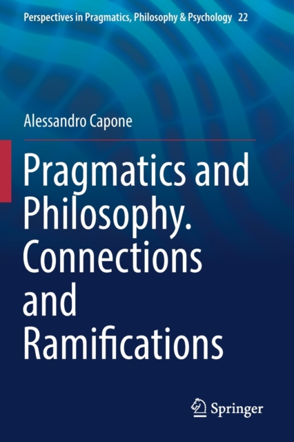 Pragmatics and Philosophy. Connections and Ramifications, Paperback / softback Book