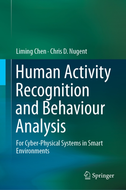 Human Activity Recognition and Behaviour Analysis : For Cyber-Physical Systems in Smart Environments, EPUB eBook