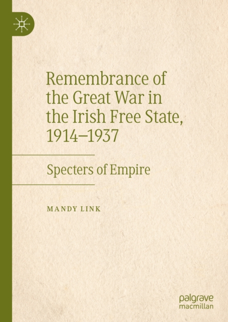 Remembrance of the Great War in the Irish Free State, 1914-1937 : Specters of Empire, EPUB eBook