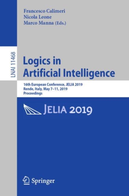 Logics in Artificial Intelligence : 16th European Conference, JELIA 2019, Rende, Italy, May 7–11, 2019, Proceedings, Paperback / softback Book