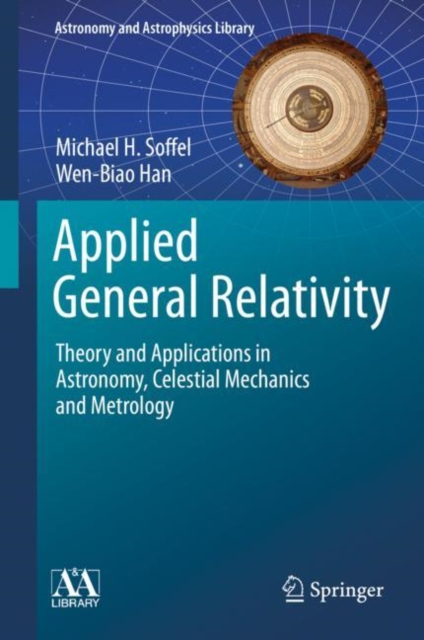 Applied General Relativity : Theory and Applications in Astronomy, Celestial Mechanics and Metrology, Hardback Book