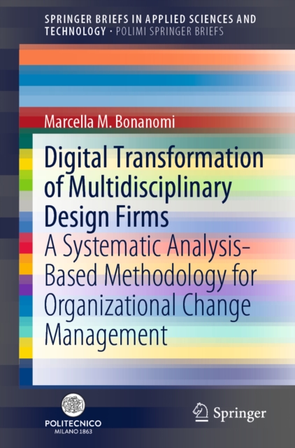 Digital Transformation of Multidisciplinary Design Firms : A Systematic Analysis-Based Methodology for Organizational Change Management, EPUB eBook