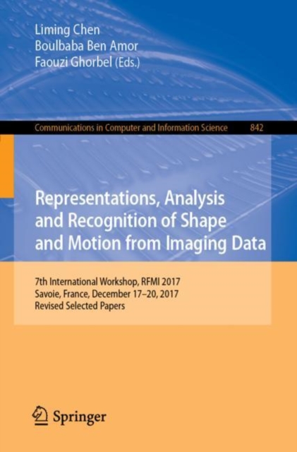 Representations, Analysis and Recognition of Shape and Motion from Imaging Data : 7th International Workshop, RFMI 2017, Savoie, France, December 17-20, 2017, Revised Selected Papers, EPUB eBook