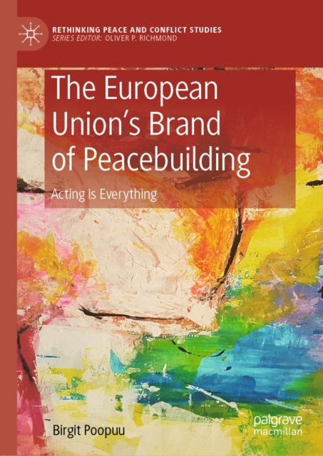 The European Union's Brand of Peacebuilding : Acting is Everything, EPUB eBook