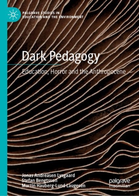 Dark Pedagogy : Education, Horror and the Anthropocene, Hardback Book