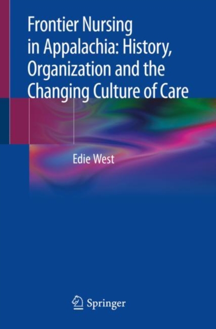 Frontier Nursing in Appalachia: History, Organization and the Changing Culture of Care, Paperback / softback Book
