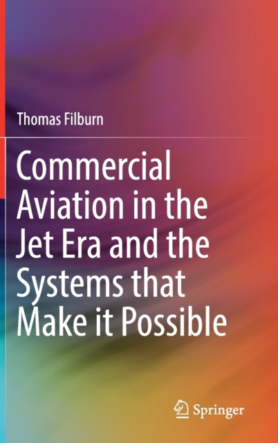 Commercial Aviation in the Jet Era and the Systems that Make it Possible, Hardback Book