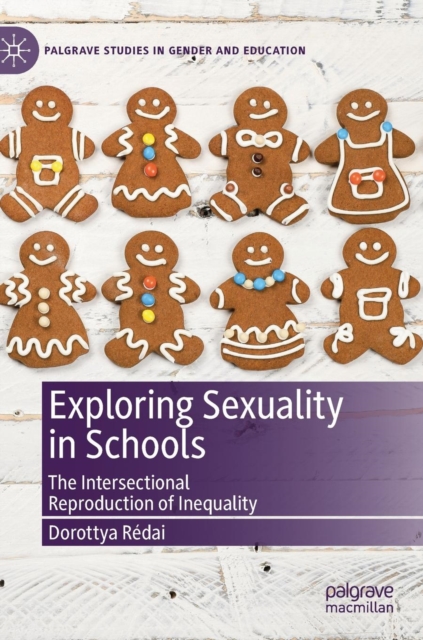 Exploring Sexuality in Schools : The Intersectional Reproduction of Inequality, Hardback Book