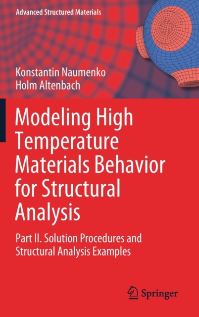 Modeling High Temperature Materials Behavior for Structural Analysis : Part II. Solution Procedures and Structural Analysis Examples, Hardback Book