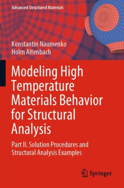 Modeling High Temperature Materials Behavior for Structural Analysis : Part II. Solution Procedures and Structural Analysis Examples, Paperback / softback Book