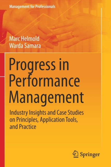Progress in Performance Management : Industry Insights and Case Studies on Principles, Application Tools, and Practice, Paperback / softback Book