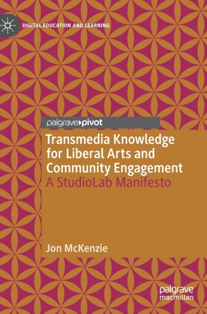 Transmedia Knowledge for Liberal Arts and Community Engagement : A StudioLab Manifesto, Hardback Book