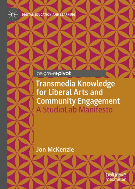 Transmedia Knowledge for Liberal Arts and Community Engagement : A StudioLab Manifesto, EPUB eBook