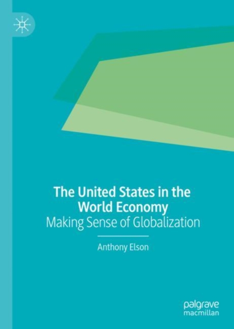 The United States in the World Economy : Making Sense of Globalization, Hardback Book