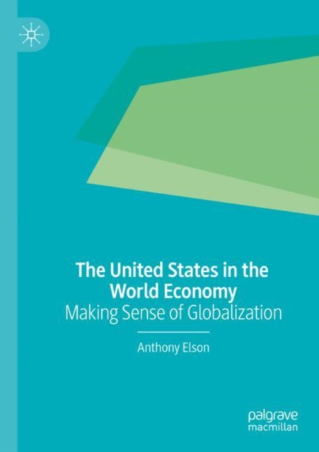 The United States in the World Economy : Making Sense of Globalization, Paperback / softback Book