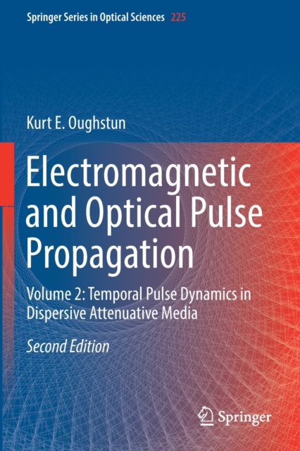 Electromagnetic and Optical Pulse Propagation : Volume 2: Temporal Pulse Dynamics in Dispersive Attenuative Media, Paperback / softback Book