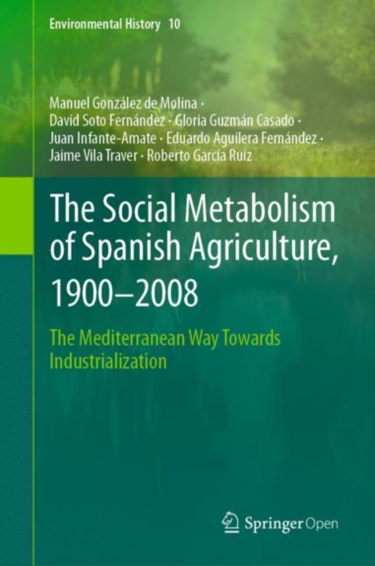 The Social Metabolism of Spanish Agriculture, 1900-2008 : The Mediterranean Way Towards Industrialization, Hardback Book