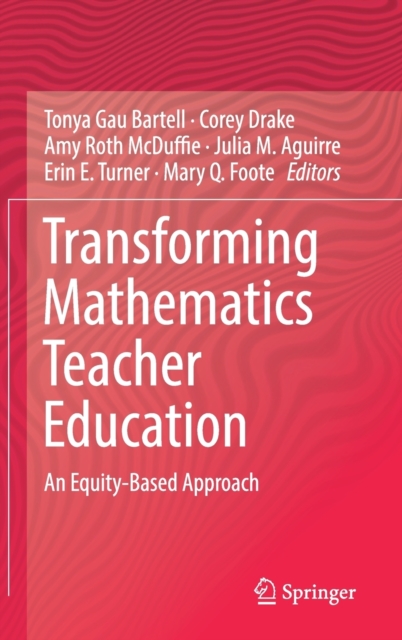 Transforming Mathematics Teacher Education : An Equity-Based Approach, Hardback Book