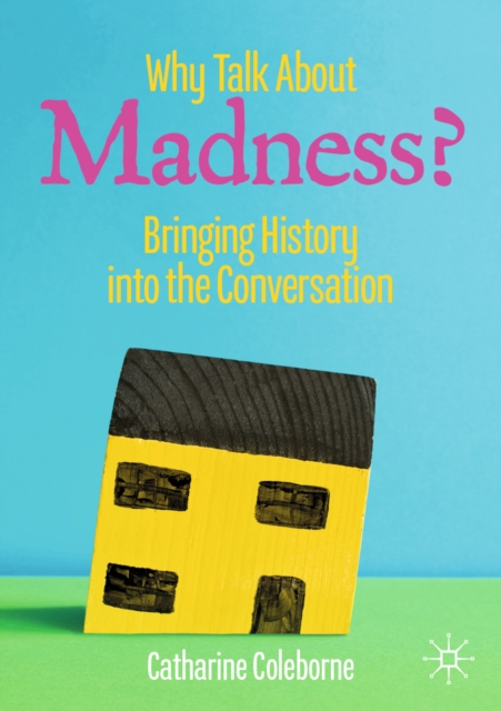 Why Talk About Madness? : Bringing History into the Conversation, EPUB eBook