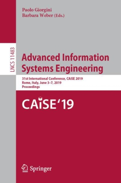 Advanced Information Systems Engineering : 31st International Conference, CAiSE 2019, Rome, Italy, June 3–7, 2019, Proceedings, Paperback / softback Book