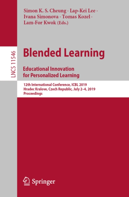Blended Learning: Educational Innovation for Personalized Learning : 12th International Conference, ICBL 2019, Hradec Kralove, Czech Republic, July 2-4, 2019, Proceedings, EPUB eBook