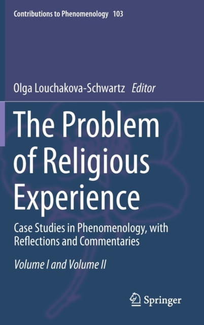 The Problem of Religious Experience : Case Studies in Phenomenology, with Reflections and Commentaries, Hardback Book