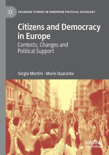 Citizens and Democracy in Europe : Contexts, Changes and Political Support, Paperback / softback Book
