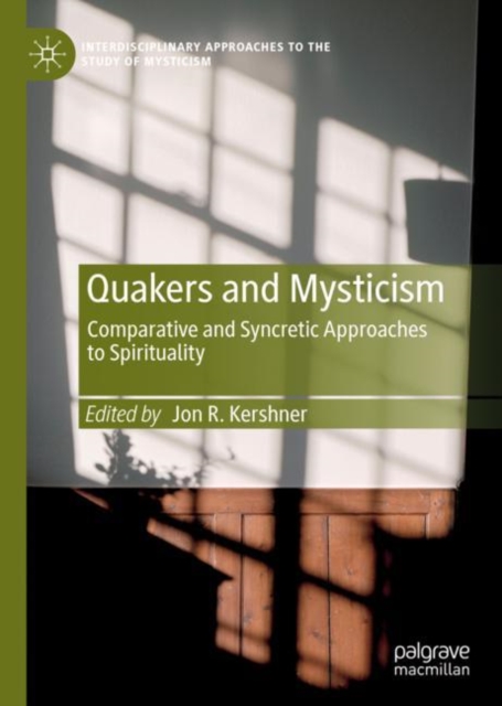 Quakers and Mysticism : Comparative and Syncretic Approaches to Spirituality, Hardback Book