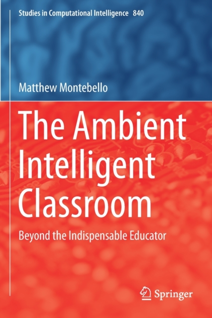 The Ambient Intelligent Classroom : Beyond the Indispensable Educator, Paperback / softback Book
