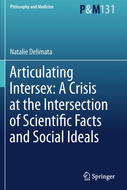 Articulating Intersex: A Crisis at the Intersection of Scientific Facts and Social Ideals, Paperback / softback Book