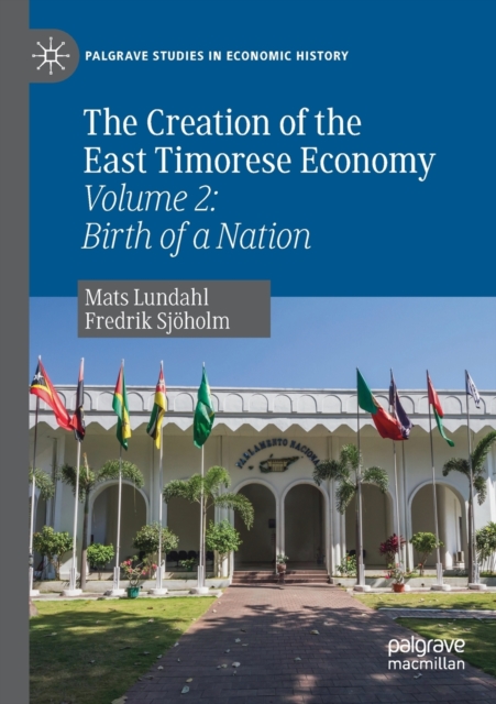 The Creation of the East Timorese Economy : Volume 2: Birth of a Nation, Paperback / softback Book