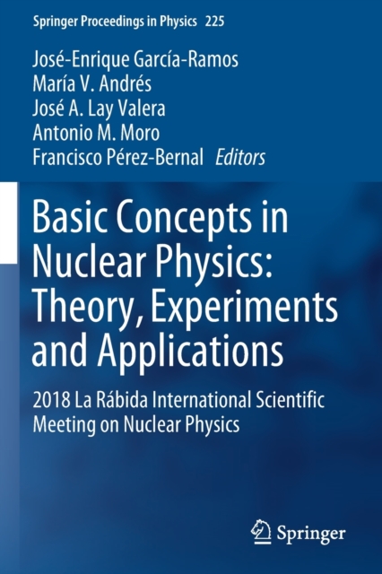 Basic Concepts in Nuclear Physics: Theory, Experiments and Applications : 2018 La Rabida International Scientific Meeting on Nuclear Physics, Paperback / softback Book
