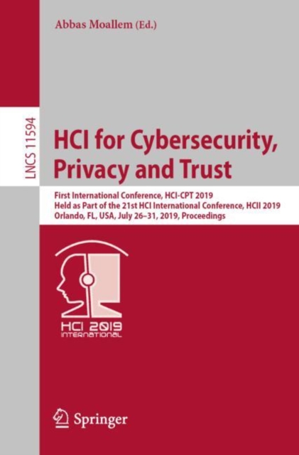 HCI for Cybersecurity, Privacy and Trust : First International Conference, HCI-CPT 2019, Held as Part of the 21st HCI International Conference, HCII 2019, Orlando, FL, USA, July 26–31, 2019, Proceedin, Paperback / softback Book