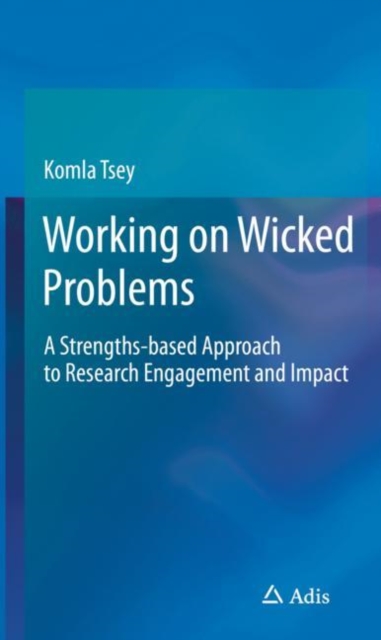 Working on Wicked Problems : A Strengths-based Approach to Research Engagement and Impact, Paperback / softback Book