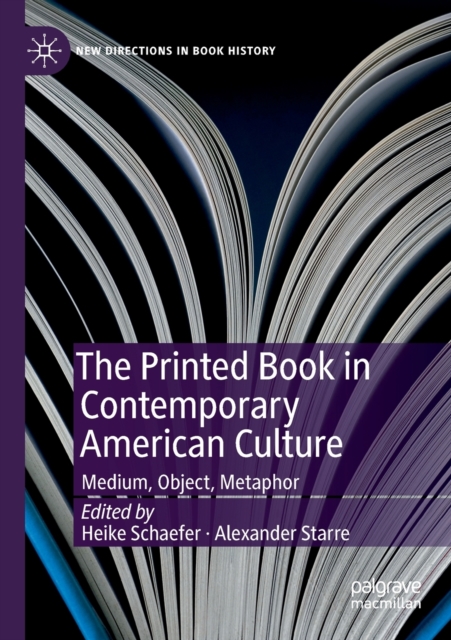 The Printed Book in Contemporary American Culture : Medium, Object, Metaphor, Paperback / softback Book