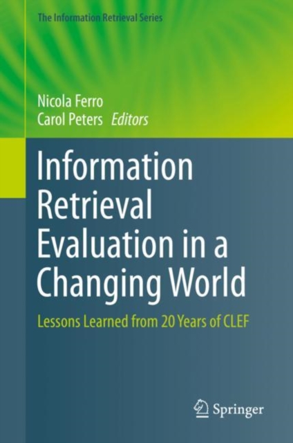 Information Retrieval Evaluation in a Changing World : Lessons Learned from 20 Years of CLEF, Hardback Book