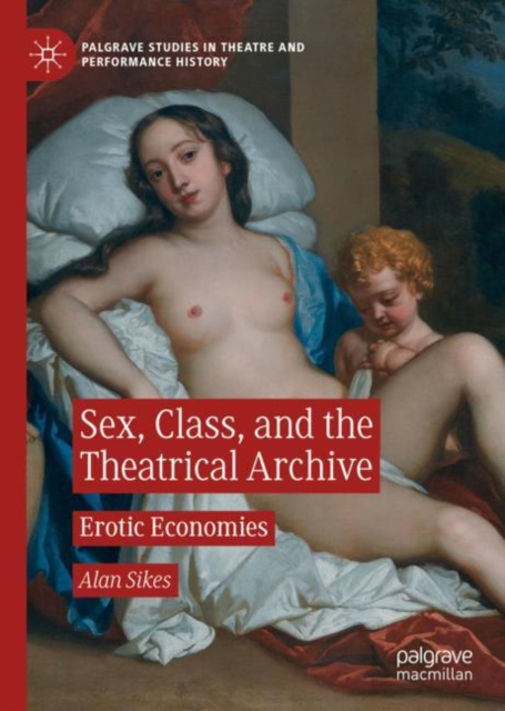Sex, Class, and the Theatrical Archive : Erotic Economies, EPUB eBook