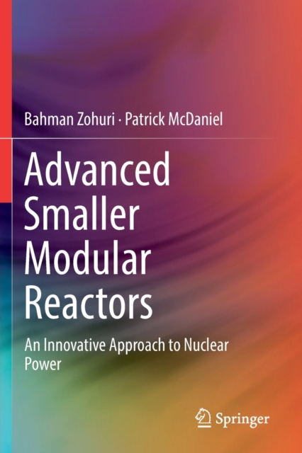 Advanced Smaller Modular Reactors : An Innovative Approach to Nuclear Power, Paperback / softback Book