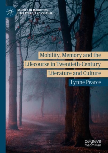 Mobility, Memory and the Lifecourse in Twentieth-Century Literature and Culture, Hardback Book