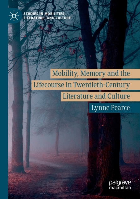 Mobility, Memory and the Lifecourse in Twentieth-Century Literature and Culture, Paperback / softback Book